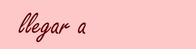 llegar a